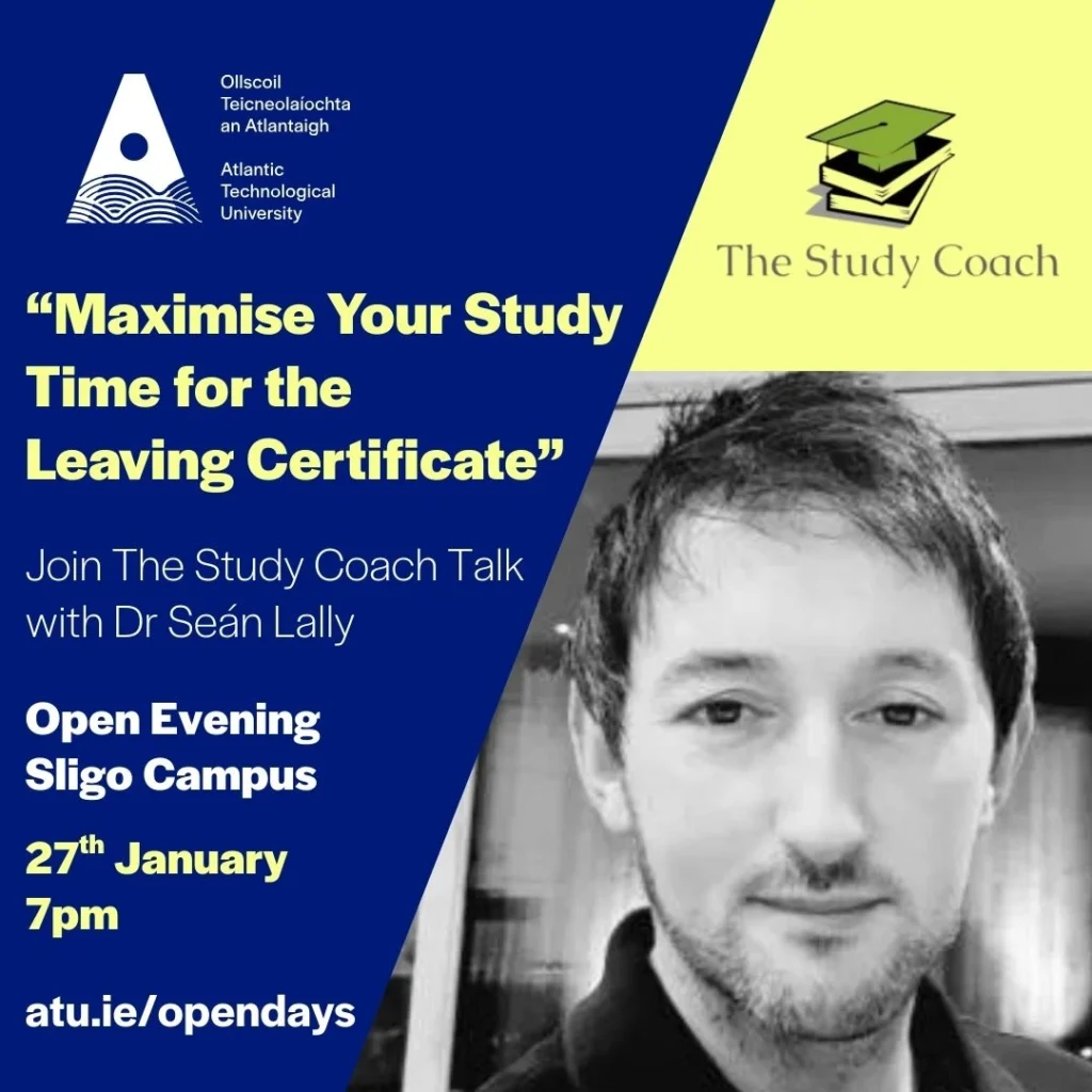 Maximize Your Study Time for the Leaving Certificate a talk by Dr Sean Lally taking place on the 27th of January at the ATU Sligo Open Evening.