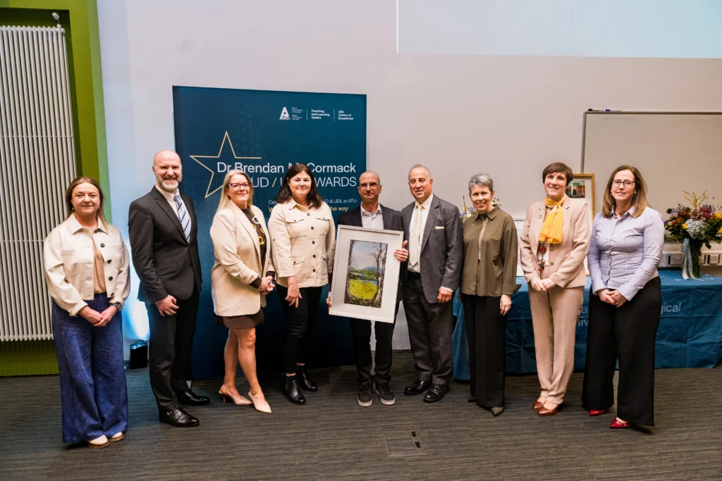 L-R: Dr Niamh Plunkett, Head of Teaching and Learning (Advancing Excellence in Teaching & Learning) at ATU, Bobby Barbour, Communications Manager, MABS, Citizens Information Board (CIB), Gwen Harris, MABS, Marcella Reilly, Access & Widening Participation, Patrick Arcuri, Access Data Officer at ATU, who received the UD Beyond the Classroom Award, Dr Brendan McCormack, Dr Orla Fynn, ATU President, Dr Michele Glacken, Vice President Students, Teaching & Learning, and Maureen Haran, Universal Design for Learning Lecturer and ALTITUDE Project Lead at ATU.