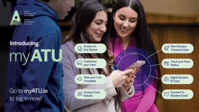 A promotional graphic for myATU showing a group of students standing indoors, with one person using a smartphone in the center. Text on the left reads “Introducing myATU” and “Go to myATU.ie to log in now!” The ATU logo appears above. Icons around the phone list features including: Access on Any Device, Customise your View, View your Live Timetable, Access Exam Results, See Campus Transport links, Track your Fees Status, Digital Student ID Card, and Connect to Student Email.
